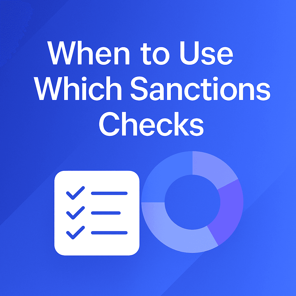 When to Use Which Sanctions Checks